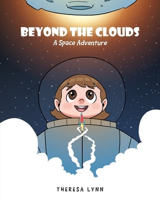 Beyond the Clouds: A Space Adventure by Lynn, Theresa