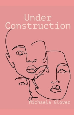 Under Construction: Poem Book by Glover, Michaela