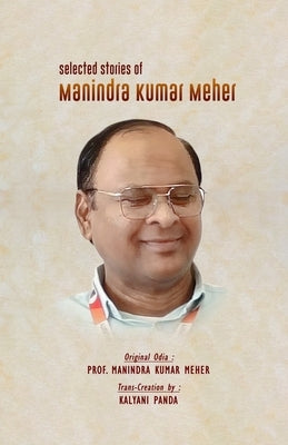 Selected Stories of Manindra Kumar Meher by Meher, Manindra Kumar