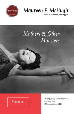 Mothers & Other Monsters: Stories by McHugh, Maureen F.