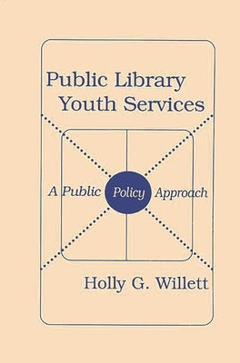 Public Library Youth Services: A Public Policy Approach by Willett, Holly G.