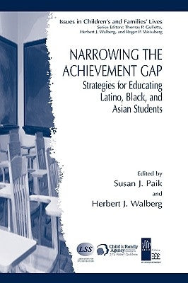 Narrowing the Achievement Gap: Strategies for Educating Latino, Black, and Asian Students by Paik, Susan J.