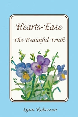 Hearts-Ease: The Beautiful Truth by Roberson, Lynn