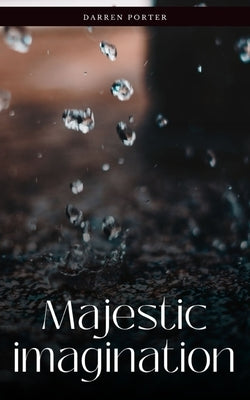 Majestic imagination by Porter, Darren