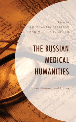 The Russian Medical Humanities: Past, Present, and Future by Starikov, Konstantin