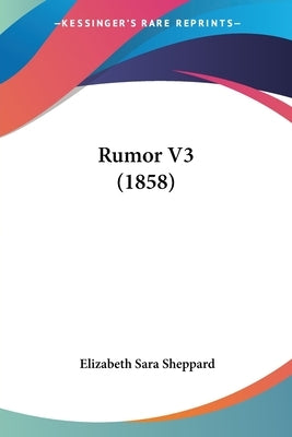 Rumor V3 (1858) by Sheppard, Elizabeth Sara