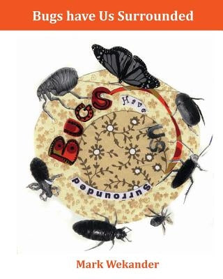 Bugs Have Us Surrounded by Wekander, Mark