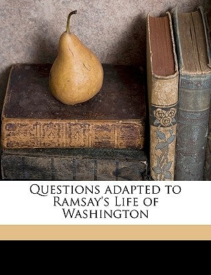 Questions Adapted to Ramsay's Life of Washington by Grimshaw, William