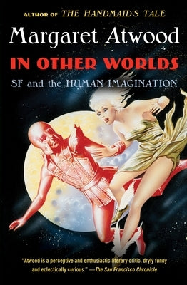 In Other Worlds: SF and the Human Imagination by Atwood, Margaret