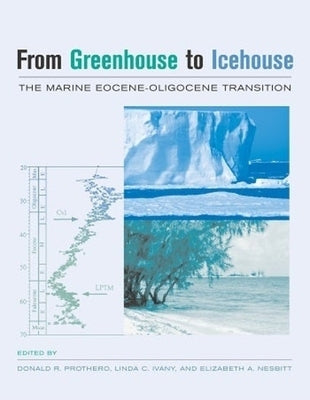 From Greenhouse to Icehouse: The Marine Eocene-Oligocene Transition by Prothero, Donald R.