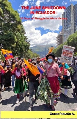 The June Shutdown in Ecuador: 18 Days of Struggle to Win a Victory by Proaño a., Guido