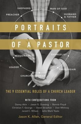 Portraits of a Pastor: The 9 Essential Roles of a Church Leader by Allen, Jason K.