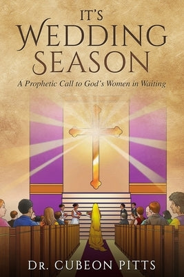 It's Wedding Season: A Prophetic Call to God's Women in Waiting by Benton, Yvette