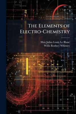 The Elements of Electro-Chemistry by Le Blanc, Max Julius Louis