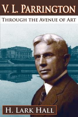 V. L. Parrington: Through the Avenue of Art by Hall, H. Lark