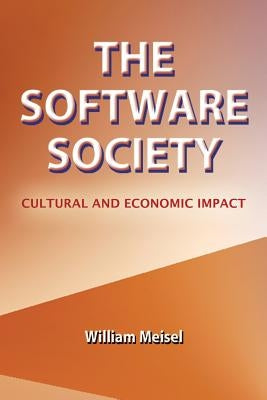The Software Society: Cultural and Economic Impact by Meisel, William