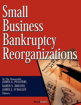 Small Business Bankruptcy Reorganizations by Pusateri, James A.