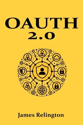 OAuth 2.0: All you need to know by Relington, James