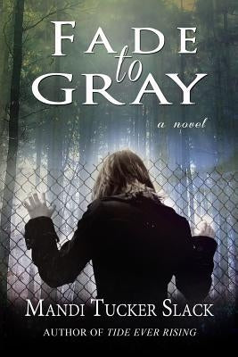 Fade to Gray by Slack, Mandi Tucker