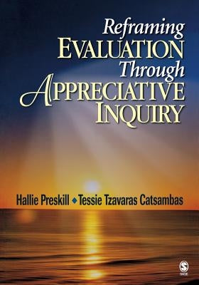 Reframing Evaluation Through Appreciative Inquiry by Preskill, Hallie