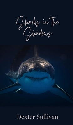 Sharks in the Shadows by Sullivan, Dexter