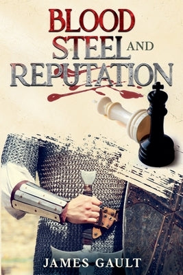 Blood, Steel and Reputation by Gault, James