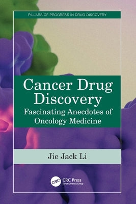 Cancer Drug Discovery: Fascinating Anecdotes of Oncology Medicine by Li, Jie Jack