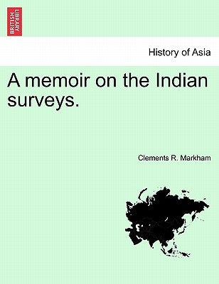 A Memoir on the Indian Surveys. by Markham, Clements R., Sir