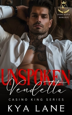 Unspoken Vendetta: A Dark Mafia Second Chance Romance by Lane, Kya