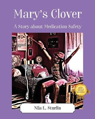 Mary's Clover: A Story about Medication Safety by Sturlin, Nila E.