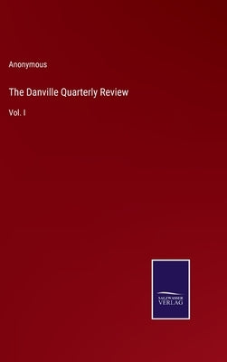 The Danville Quarterly Review: Vol. I by Anonymous
