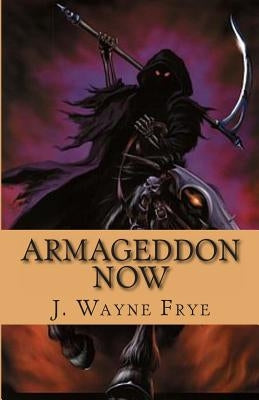 Armageddon Now by Frye, Wayne
