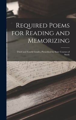 Required Poems for Reading and Memorizing: Third and Fourth Grades, Prescribed by State Courses of Study by Anonymous
