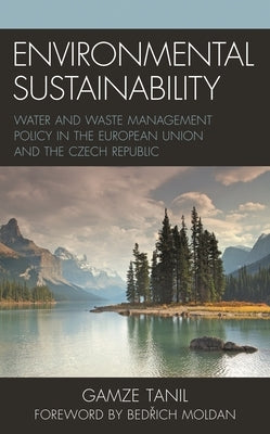 Environmental Sustainability: Water and Waste Management Policy in the European Union and the Czech Republic by Tanil, Gamze