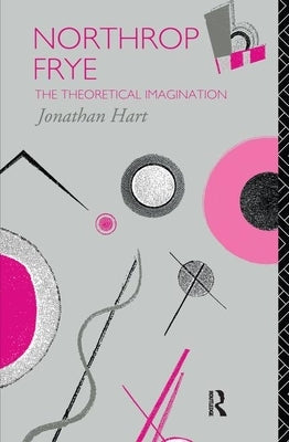 Northrop Frye by Hart, Jonathan