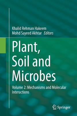 Plant, Soil and Microbes: Volume 2: Mechanisms and Molecular Interactions by Hakeem, Khalid Rehman