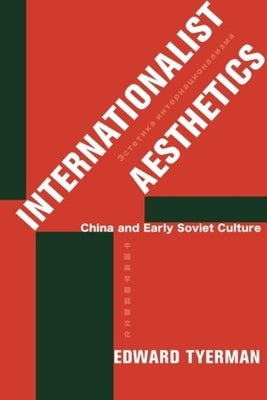 Internationalist Aesthetics: China and Early Soviet Culture by Tyerman, Edward