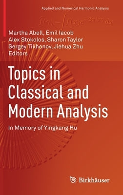Topics in Classical and Modern Analysis: In Memory of Yingkang Hu by Abell, Martha