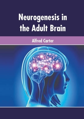 Neurogenesis in the Adult Brain by Carter, Alfred