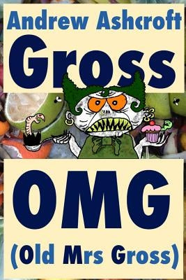 Gross OMG (Old Mrs Gross): dyslexia friendly (original title: 'Gross Party Games') by Ashcroft, Andrew