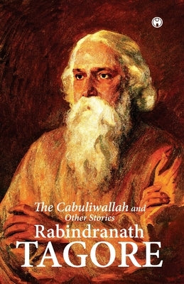 The Cabuliwallah and Other Stories by Tagore, Rabindranath