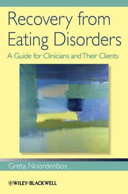 Recovery from Eating Disorders: A Guide for Clinicians and Their Clients by Noordenbos, Greta