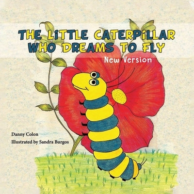 The Little Caterpillar Who Dreams to Fly by Colon, Daniel