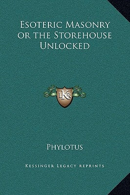 Esoteric Masonry or the Storehouse Unlocked by Phylotus