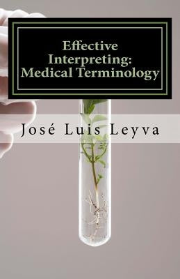 Effective Interpreting: Medical Terminology: Essential English-Spanish MEDICAL Terms by Leyva, Jose Luis