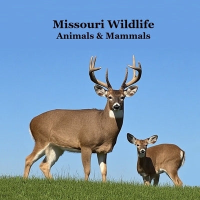 Missouri Animals and Mammals Kids Wildlife Book: Great Missouri Animals book with Lifelike Images and Fun Facts by Marie, Kinsey