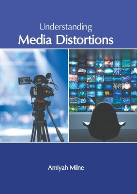 Understanding Media Distortions by Milne, Amiyah