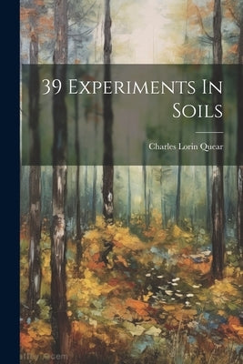 39 Experiments In Soils by Quear, Charles Lorin 1890- [From Old