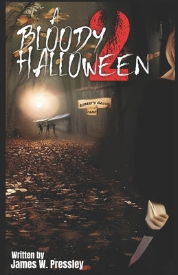 A Bloody Halloween Part 2 by Pressley, James W.