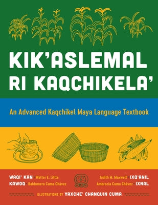 Kik'aslemal Ri Kaqchikela': An Advanced Kaqchikel Maya Language Textbook by Little, Walter E.